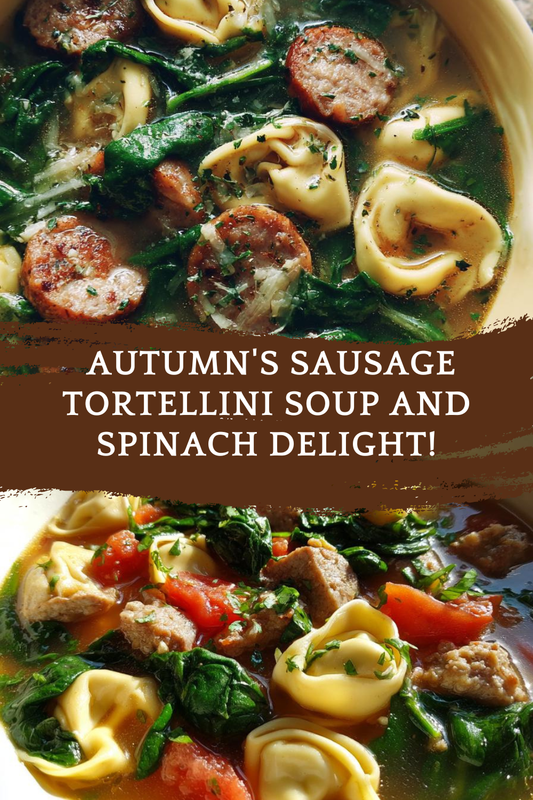 Autumn Soup - Sausage Tortellini Soup with Spinach