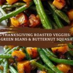 Thanksgiving Roasted Veggies (Green Beans and Butternut Squash)