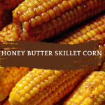 Honey Butter Skillet Corn